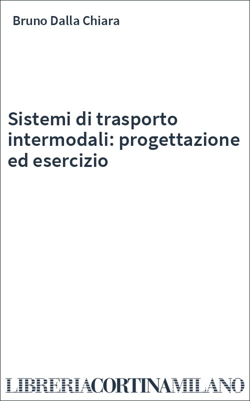 Sistemi di trasporto intermodali: progettazione ed esercizio