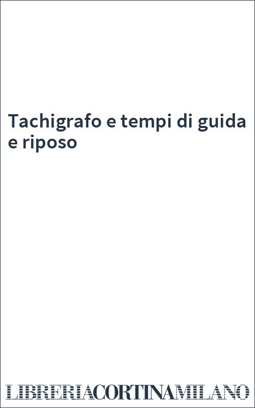 Tachigrafo e tempi di guida e riposo