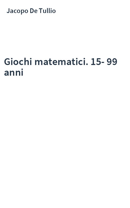 Giochi matematici. 15- 99 anni