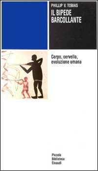 Il bipede barcollante. Corpo, cervello, evoluzione umana
