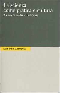 La scienza come pratica e cultura