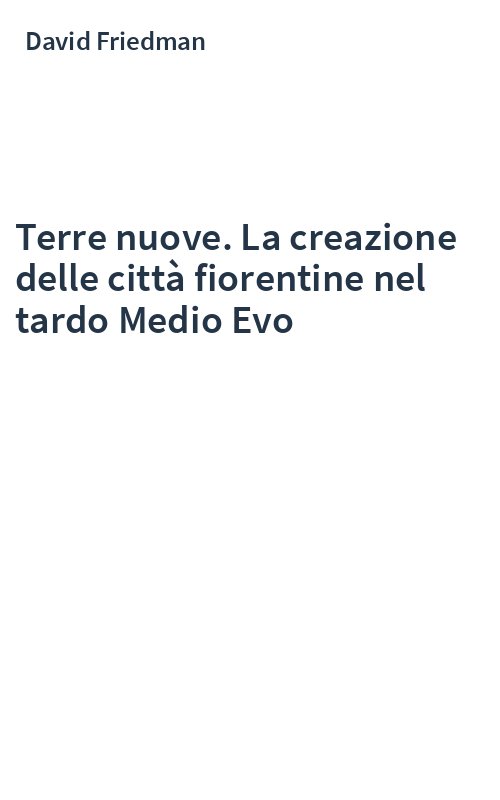 Terre nuove. La creazione delle città fiorentine nel tardo Medio Evo