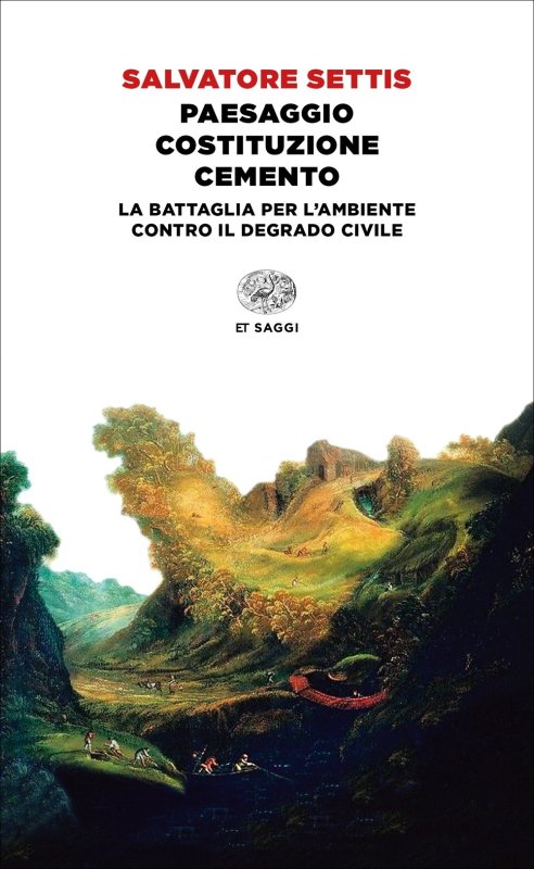 Paesaggio Costituzione cemento. La battaglia per l'ambiente contro il degrado civile