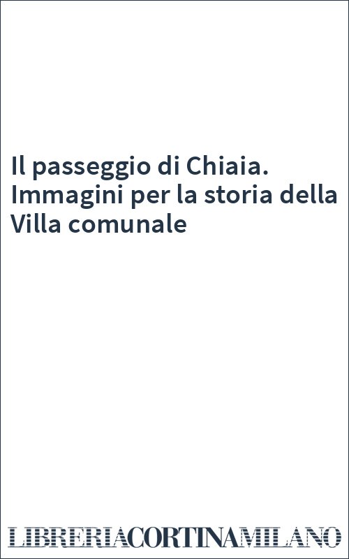 Il passeggio di Chiaia. Immagini per la storia della Villa comunale