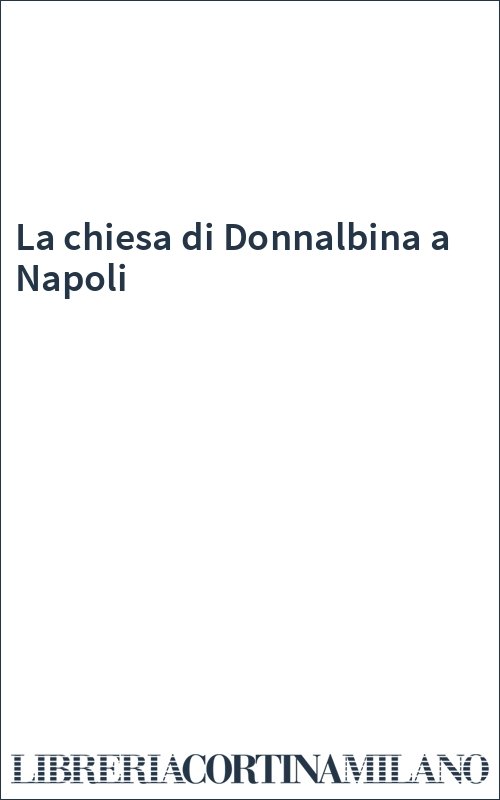 La chiesa di Donnalbina a Napoli