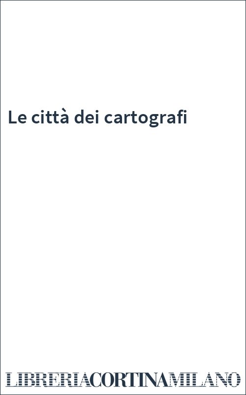 Le città dei cartografi