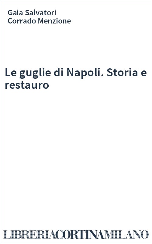 Le guglie di Napoli. Storia e restauro