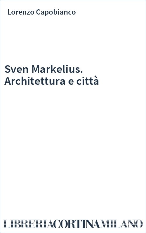 Sven Markelius. Architettura e città