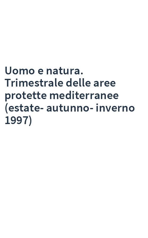 Uomo e natura. Trimestrale delle aree protette mediterranee (estate-autunno-inverno 1997)
