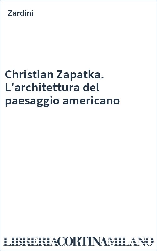 Christian Zapatka. L'architettura del paesaggio americano