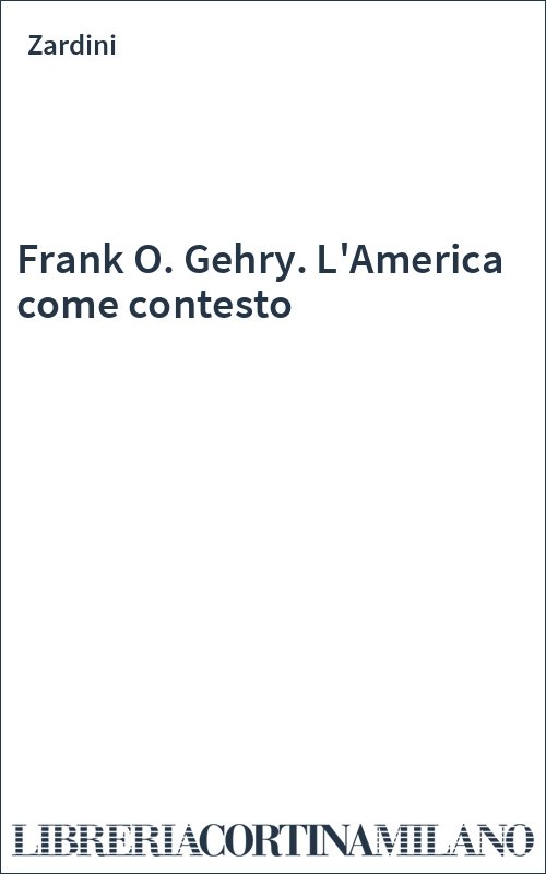 Frank O. Gehry. L'America come contesto