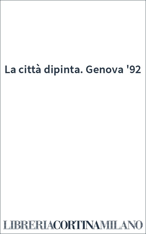 La città dipinta. Genova '92