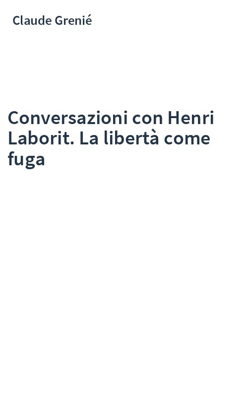 Conversazioni con Henri Laborit. La libertà come fuga