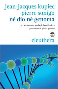 Né Dio né genoma. Per una nuova teoria dell'ereditarietà