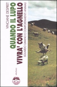 Quando il lupo vivrà con l'agnello. Sguardo umano e comportamenti animali