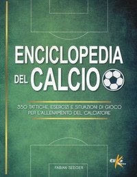 Enciclopedia del calcio. 350 tattiche, esercizi e situazioni di gioco per l'allenamento del calciatore. Ediz. illustrata in bianco e nero