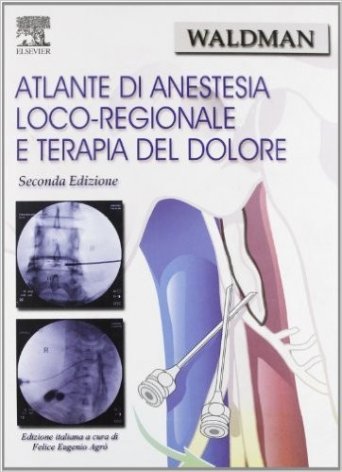 Atlante di anestesia loco-regionale e terapia del dolore