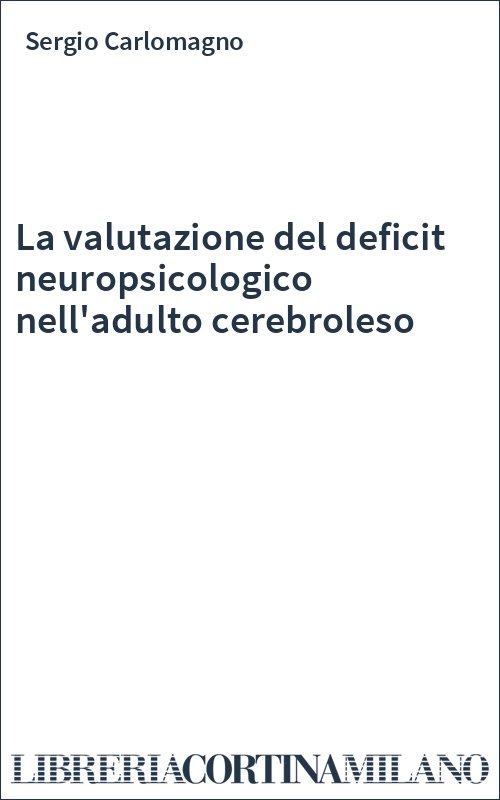 La valutazione del deficit neuropsicologico nell'adulto cerebroleso