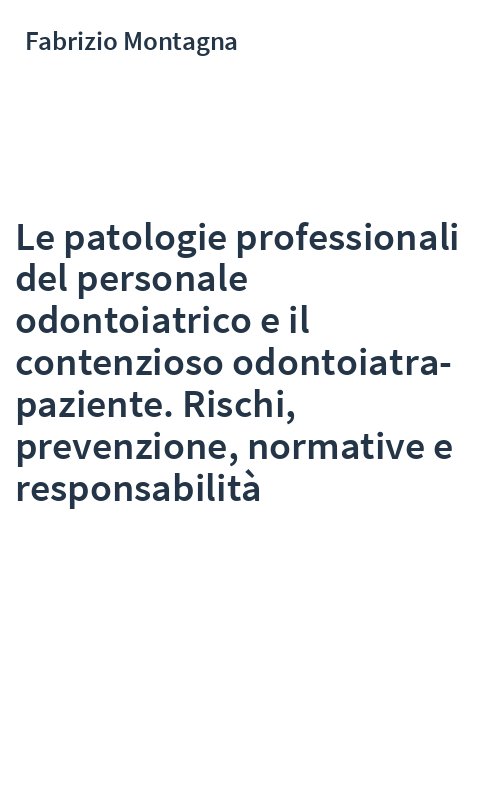 Le patologie professionali del personale odontoiatrico e il contenzioso odontoiatra-paziente. Rischi, prevenzione, normative e responsabilità