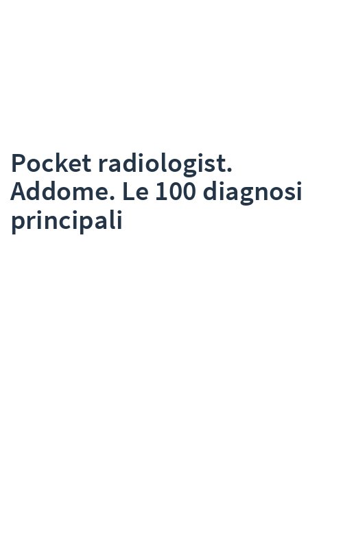 Pocket radiologist. Addome. Le 100 diagnosi principali