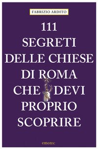 111 segreti delle chiese di Roma che devi proprio scoprire