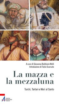 La mazza e la mezzaluna. Turchi, Tartari e Mori al Santo