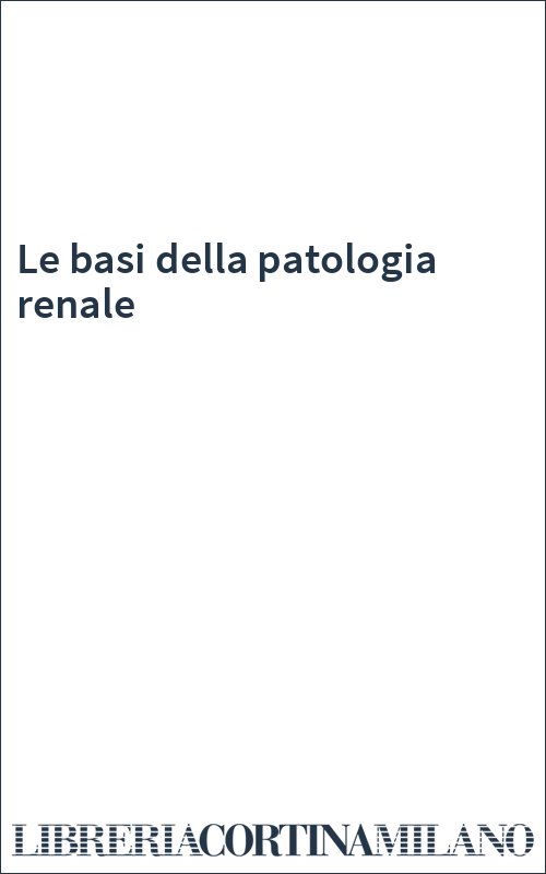Le basi della patologia renale