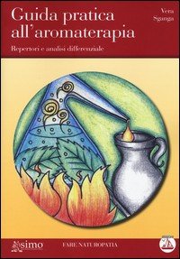 Guida pratica all'aromaterapia. Repertori e analisi differenziale