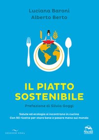 Il piatto sostenibile. Salute ed ecologia si incontrano in cucina. Con 90 ricette per stare bene e pesare meno sul mondo
