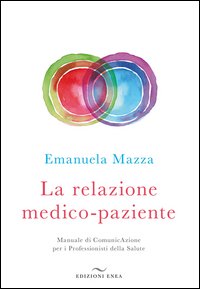 La relazione medico-paziente. Manuale di comunicazione per i professionisti della salute