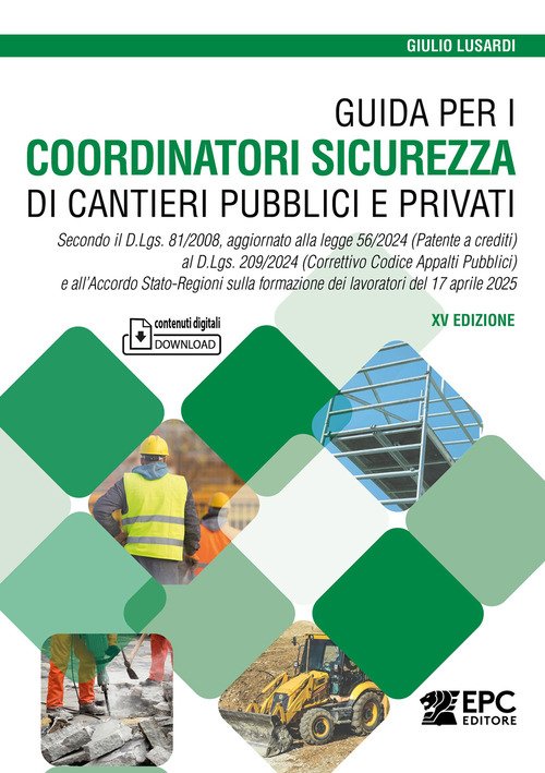 Guida per i coordinatori sicurezza di cantieri pubblici e privati. Secondo il D.Lgs. 81/2008, aggiornato alla legge 56/2024 (Patente a crediti) al D.Lgs. 209/2024 (Correttivo Codice Appalti Pubblici) e all'Accordo Stato-Regioni sulla formazione dei lavora
