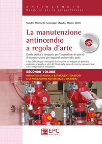 La manutenzione antincendio a regola d'arte. Guida pratica e tempario per l'esecuzione di attività di manutenzione per impianti antincendio attivi