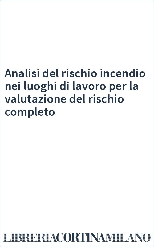Analisi del rischio incendio nei luoghi di lavoro per la valutazione del rischio completo
