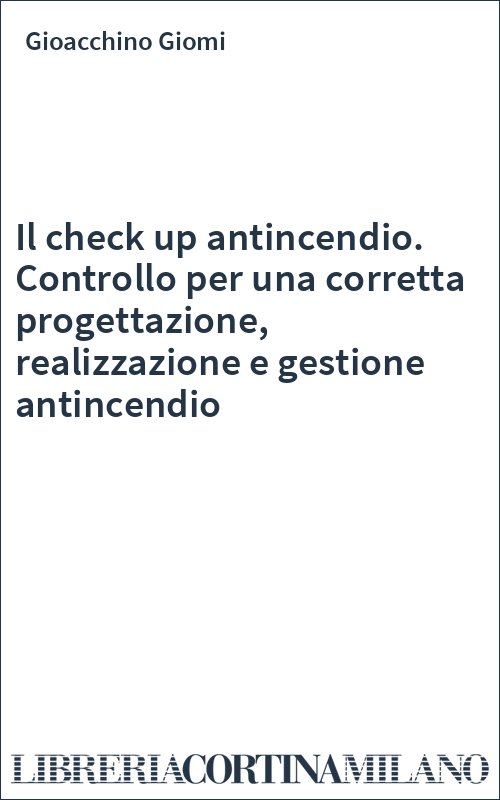 Il check up antincendio. Controllo per una corretta progettazione, realizzazione e gestione antincendio