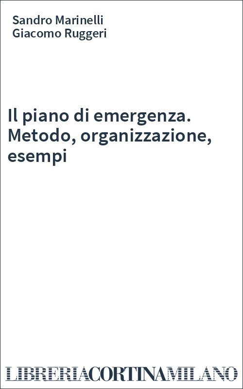 Il piano di emergenza. Metodo, organizzazione, esempi