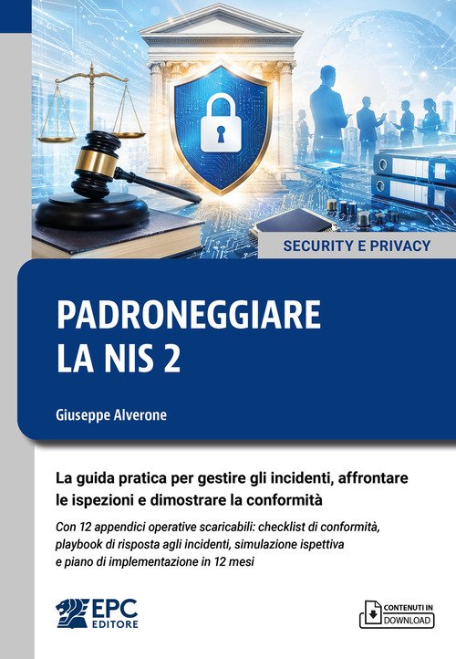Padroneggiare la NIS 2. La guida pratica per gestire gli incidenti, affrontare le ispezioni e dimostrare la conformità. Con 12 appendici operative scaricabili: checklist di conformità, playbook di risposta agli incidenti, simulazione ispettiva e piano di
