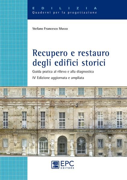 Recupero e restauro degli edifici storici. Guida pratica al rilievo e alla diagnostica