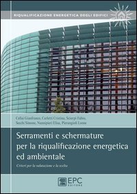 Serramenti e schermature per la riqualificazione energetica ed ambientale. Criteri per la valutazione e la scelta