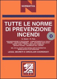 Tutte le norme di prevenzione incendi. Leggi, decreti e circolari coordinati