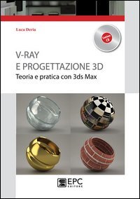 V-Ray e progettazione 3D. Teoria e pratica con 3ds Max