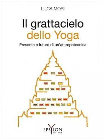 Il grattacielo dello yoga. Presente e futuro di un'antropotecnica