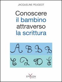 Conoscere il bambino attraverso la scrittura. L'approccio grafologico all'infanzia e alle sue difficoltà