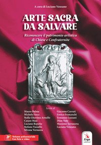Arte sacra da salvare. Riconoscere il patrimonio artistico di Chiese e Confraternite