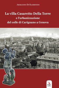 La villa Casaretto Della Torre e l'urbanizzazione del colle di Carignano a Genova