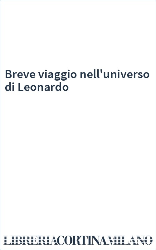 Breve viaggio nell'universo di Leonardo