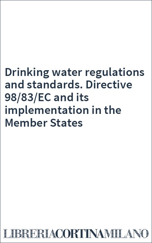 Drinking water regulations and standards. Directive 98/83/EC and its implementation in the Member States
