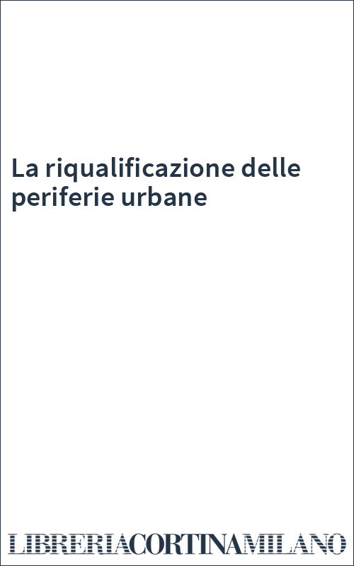 La riqualificazione delle periferie urbane