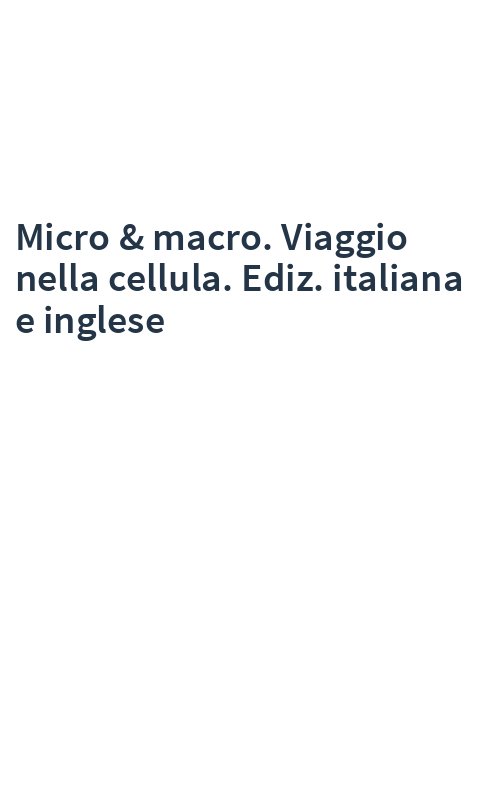 Micro & macro. Viaggio nella cellula. Ediz. italiana e inglese