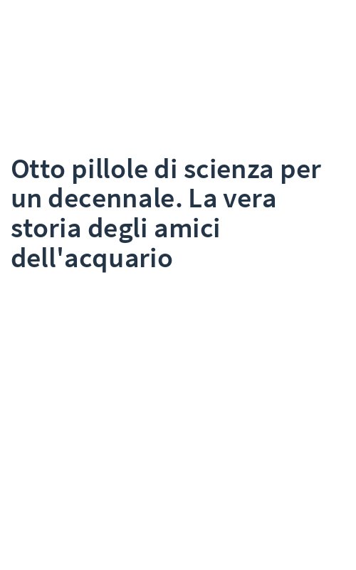 Otto pillole di scienza per un decennale. La vera storia degli amici dell'acquario