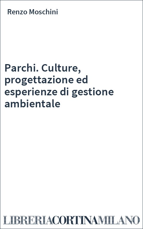 Parchi. Culture, progettazione ed esperienze di gestione ambientale